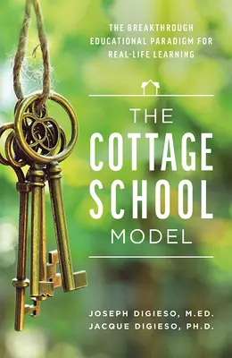 Le modèle de l'école de campagne : Le paradigme éducatif révolutionnaire pour l'apprentissage dans la vie réelle - The Cottage School Model: The Breakthrough Educational Paradigm for Real-Life Learning
