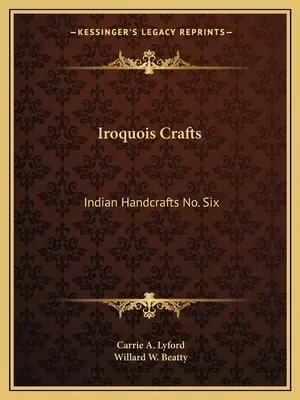 Iroquois Crafts : Indian Handcrafts No. Six - Iroquois Crafts: Indian Handcrafts No. Six