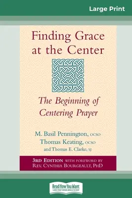 Trouver la grâce au centre : Le début de la prière centrée (16pt Large Print Edition) - Finding Grace at the Center: The Beginning of Centering Prayer (16pt Large Print Edition)