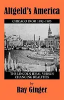 L'Amérique d'Altgeld : L'idéal de Lincoln face à des réalités changeantes - Altgeld's America: The Lincoln Ideal Versus Changing Realities