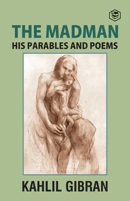 Le fou : ses paraboles et ses poèmes - The Madman: His Parables and Poems