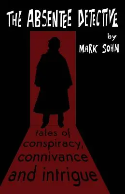 The Absentee Detective - Tales of Conspiracy, Connivance and Intrigue (Le détective absent - Histoires de conspiration, de connivence et d'intrigue) - The Absentee Detective - Tales of Conspiracy, Connivance and Intrigue