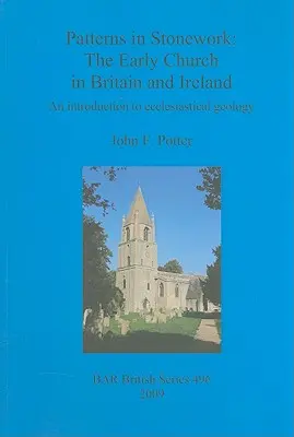 Motifs dans le travail de la pierre : L'Église primitive en Grande-Bretagne et en Irlande : Une introduction à la géologie ecclésiastique - Patterns in Stonework: The Early Church in Britain and Ireland: An introduction to ecclesiastical geology