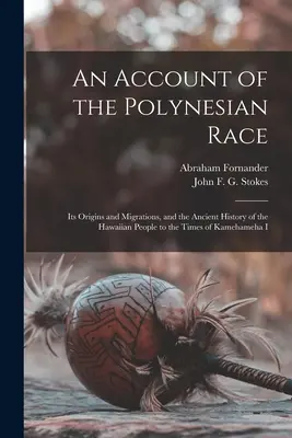 Un récit de la race polynésienne : ses origines et ses migrations, et l'histoire ancienne du peuple hawaïen jusqu'à l'époque de Kamehameha I - An Account of the Polynesian Race: Its Origins and Migrations, and the Ancient History of the Hawaiian People to the Times of Kamehameha I