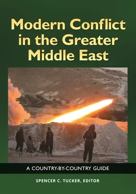 Les conflits modernes dans le Grand Moyen-Orient : Guide pays par pays - Modern Conflict in the Greater Middle East: A Country-by-Country Guide