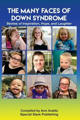 Les nombreux visages du syndrome de Down : Histoires d'inspiration, d'espoir et de rire - The Many Faces of Down Syndrome: Stories of Inspiration, Hope and Laughter