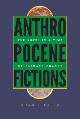 Fictions de l'Anthropocène : Le roman à l'heure du changement climatique - Anthropocene Fictions: The Novel in a Time of Climate Change