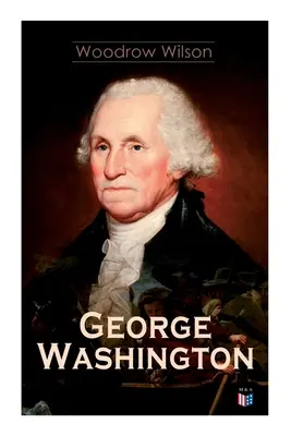 George Washington : La vie et l'époque de George Washington - Biographie complète - George Washington: The Life & Times of George Washington - Complete Biography