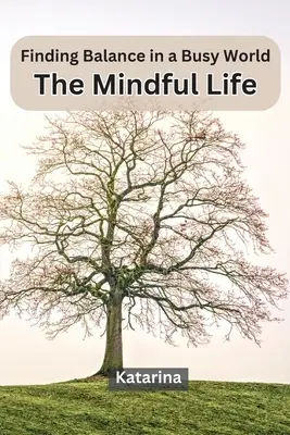 Trouver l'équilibre dans un monde trépidant : La vie en pleine conscience - Finding Balance in a Busy World: The Mindful Life