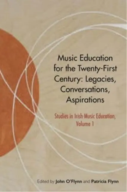 L'éducation musicale au XXIe siècle : Héritages, conversations, aspirations - Music Education for the Twenty-First Century: Legacies, Conversations, Aspirations