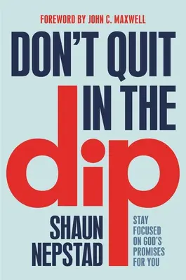 N'abandonnez pas en cours de route : Restez concentrés sur les promesses de Dieu pour vous - Don't Quit in the Dip: Stay Focused on God's Promises for You