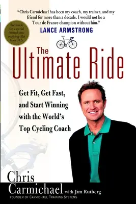 The Ultimate Ride : Get Fit, Get Fast, and Start Winning with the World's Top Cycling Coach (en anglais) - The Ultimate Ride: Get Fit, Get Fast, and Start Winning with the World's Top Cycling Coach