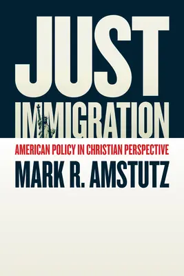 L'immigration juste : La politique américaine dans une perspective chrétienne - Just Immigration: American Policy in Christian Perspective