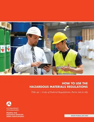 Comment utiliser les réglementations sur les matières dangereuses : Titre 49 - Code of Federal Regulations, Parties 100 à 185 - How to use the Hazardous Materials Regulations: Title 49 - Code of Federal Regulations, Parts 100 to 185