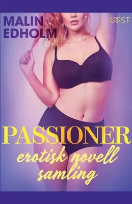 Passion - un roman érotique de Malin Edholm - Passioner - en erotisk novellsamling av Malin Edholm