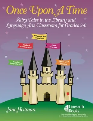 Il était une fois : Les contes de fées dans la bibliothèque et la classe de langues pour les élèves de la 3e à la 6e année - Once Upon a Time: Fairy Tales in the Library and Language Arts Classroom for Grades 3-6