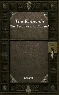 Le Kalevala : Le poème épique de la Finlande révisé - The Kalevala: The Epic Poem of Finland Revised