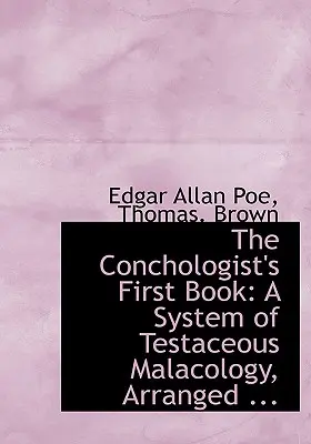 Le premier livre du conchologiste : Un système de malacologie testacée, arrangé ... - The Conchologist's First Book: A System of Testaceous Malacology, Arranged ...