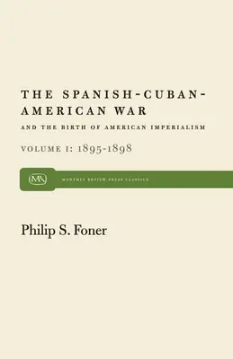 La guerre hispano-cubano-américaine et la naissance de l'impérialisme américain Vol. 1 : 1895-1898 - The Spanish-Cuban-American War and the Birth of American Imperialism Vol. 1: 1895-1898