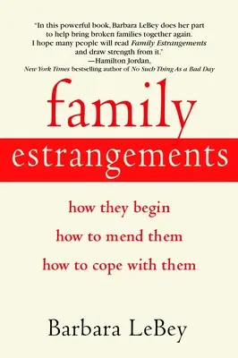 Les éloignements familiaux : Comment ils commencent, comment les réparer, comment y faire face - Family Estrangements: How They Begin, How to Mend Them, How to Cope with Them