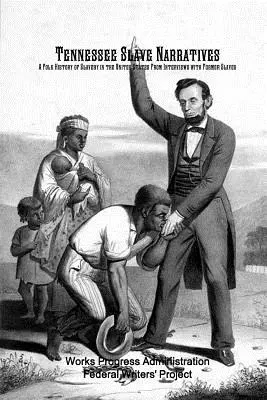 Récits d'esclaves du Tennessee : Une histoire populaire de l'esclavage aux États-Unis à partir d'entretiens avec d'anciens esclaves - Tennessee Slave Narratives: A Folk History of Slavery in the United States From Interviews with Former Slaves