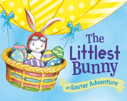 Le plus petit lapin : Une aventure de Pâques - The Littlest Bunny: An Easter Adventure