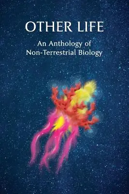 Other Life : Une anthologie de la biologie non terrestre - Other Life: An Anthology of Non-Terrestrial Biology