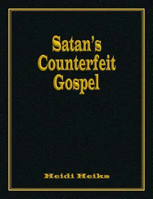 Le faux évangile de Satan - Satan's Counterfeit Gospel