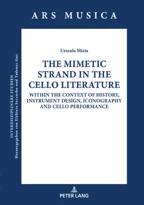 Le volet mimétique dans la littérature pour violoncelle : Dans le contexte de l'histoire, de la conception de l'instrument, de l'iconographie et de l'interprétation du violoncelle - The Mimetic Strand in the Cello Literature: Within the Context of History, Instrument Design, Iconography and Cello Performance
