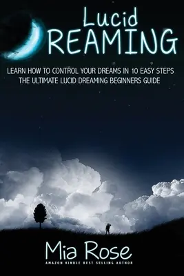 Le rêve lucide pour les débutants : Apprenez à contrôler vos rêves en 10 étapes faciles - Lucid Dreaming For Beginners: Learn How to Control Your Dreams In10 Easy Steps