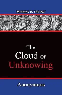 Le nuage de l'inconnaissance : Les chemins du passé - The Cloud Of Unknowing: Pathways To The Past