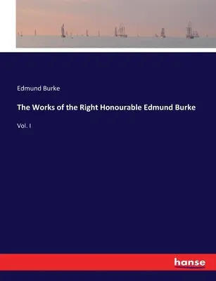 Œuvres du très honorable Edmund Burke : Vol. I - The Works of the Right Honourable Edmund Burke: Vol. I