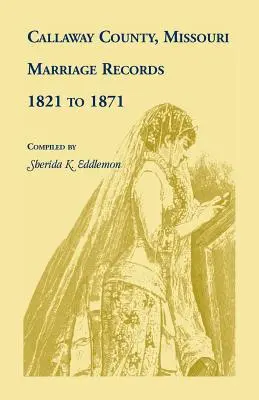 Comté de Callaway, Missouri, actes de mariage : 1821 à 1871 - Callaway County, Missouri, Marriage Records: 1821 to 1871