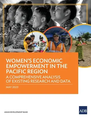 L'autonomisation économique des femmes dans la région du Pacifique : Une analyse complète des recherches et des données existantes - Women's Economic Empowerment in the Pacific Region: A Comprehensive Analysis of Existing Research and Data