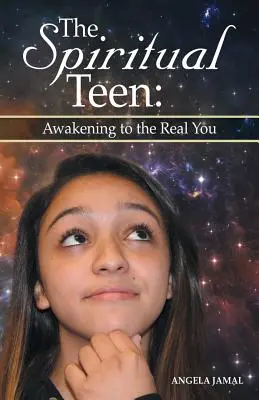 L'adolescent spirituel : S'éveiller à la réalité : S'éveiller à la vraie vie - The Spiritual Teen: Awakening to the Real You: Awakening to the Real You