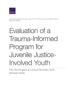 Évaluation d'un programme tenant compte des traumatismes pour les jeunes impliqués dans la justice juvénile : Le programme pilote du Lookout Mountain Youth Services Center - Evaluation of a Trauma-Informed Program for Juvenile Justice-Involved Youth: The Pilot Program at Lookout Mountain Youth Services Center