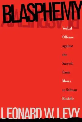 Blasphème : offense verbale au sacré, de Moïse à Salman Rushdie - Blasphemy: Verbal Offense Against the Sacred, From Moses to Salman Rushdie