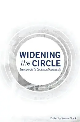 Élargir le cercle : Expériences de discipulat chrétien - Widening the Circle: Experiments in Christian Discipleship