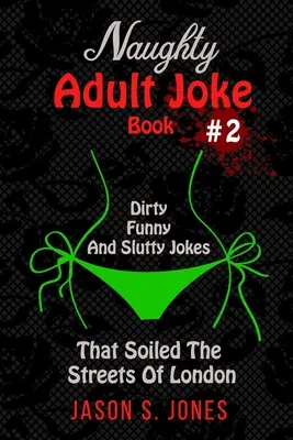 Livre de blagues coquines pour adultes #2 : Blagues sales, drôles et salaces qui ont souillé les rues de Londres - Naughty Adult Joke Book #2: Dirty, Funny And Slutty Jokes That Soiled The Streets Of London