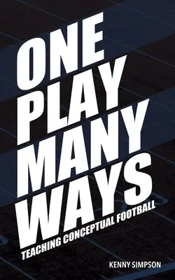 Un jeu, plusieurs façons : Enseigner le football conceptuel - One Play Many Ways: Teaching Conceptual Football