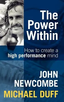 Le pouvoir intérieur : Comment créer un esprit performant - The Power Within: How to Create a High Performance Mind