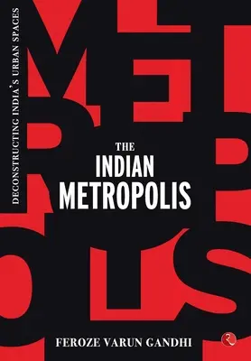 La métropole indienne : Déconstruire les espaces urbains de l'Inde - The Indian Metropolis: Deconstructing India's Urban Spaces