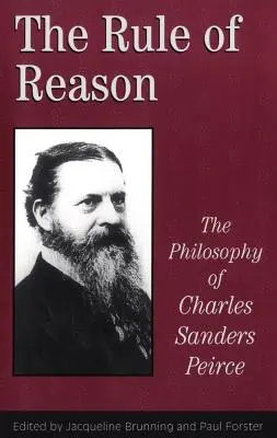 La règle de la raison : La philosophie de C.S. Peirce - The Rule of Reason: The Philosophy of C.S. Peirce