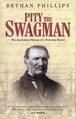 Pity the Swagman : L'odyssée australienne d'un diariste victorien - Pity the Swagman: The Australian Odyssey of a Victorian Diarist