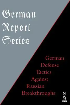 Série de rapports allemands : German Defense Tactics Against Russian Breakthroughs (Tactiques de défense allemandes contre les percées russes) - German Report Series: German Defense Tactics Against Russian Breakthroughs