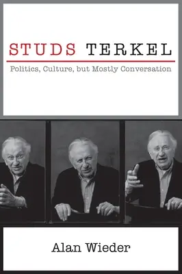 Studs Terkel : La politique, la culture, mais surtout la conversation - Studs Terkel: Politics, Culture, But Mostly Conversation