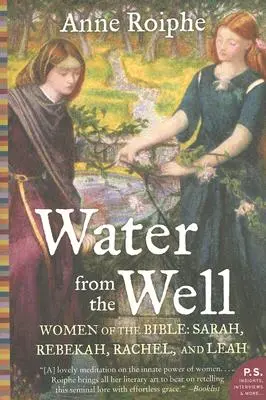 L'eau du puits : Les femmes de la Bible : Sarah, Rebekah, Rachel et Leah - Water from the Well: Women of the Bible: Sarah, Rebekah, Rachel, and Leah