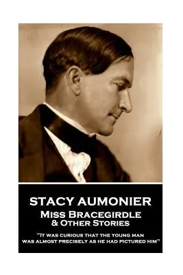Stacy Aumonier - Miss Bracegirdle & Other Stories : Il était curieux de constater que le jeune homme était presque exactement comme il l'avait imaginé« ». - Stacy Aumonier - Miss Bracegirdle & Other Stories: It was curious that the young man was almost precisely as he had pictured him