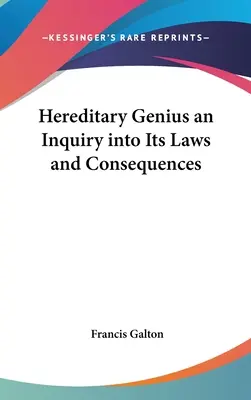 Le génie héréditaire, une enquête sur ses lois et ses conséquences - Hereditary Genius an Inquiry into Its Laws and Consequences