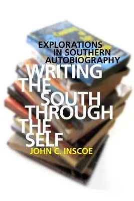 Écrire le Sud à travers le moi : Explorations de l'autobiographie sudiste - Writing the South Through the Self: Explorations in Southern Autobiography